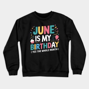 June Is My Birthday Yes The Whole Month Crewneck Sweatshirt